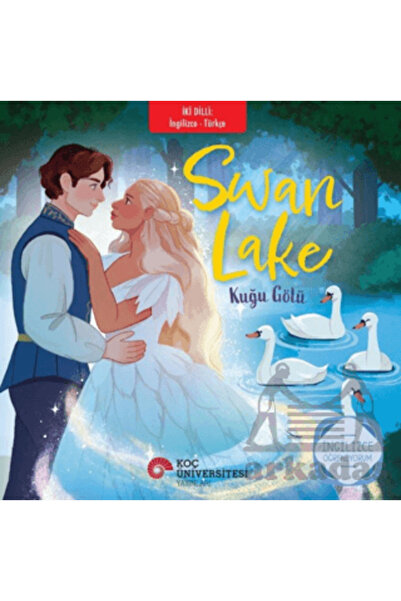 Koç Üniversitesi Yayınları Swan Lake - Kuğu Gölü (İngilizce - Türkçe)