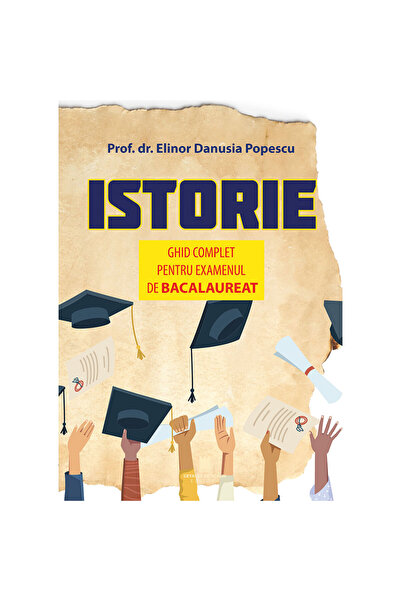 Editura Cetatea de Scaun ISTORIE. GHID COMPLET PENTRU EXAMENUL DE BACALAUREAT...