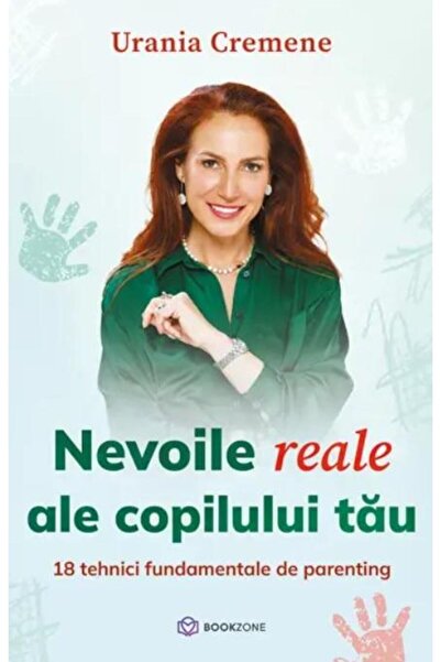 Editura Bookzone Nevoile reale ale copilului tau. 18 tehnici fundam