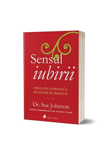 Editura Act si Politon Sensul iubirii. Revolutia stiintifica a relatiilor