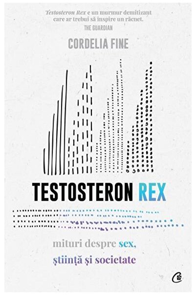 Editura Curtea Veche Testosteron Rex. Mituri despre sex, stiinta si soc
