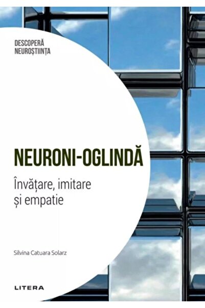 Editura Litera Descopera Neurostiinta. Volumul 2: Neuroni-oglinda
