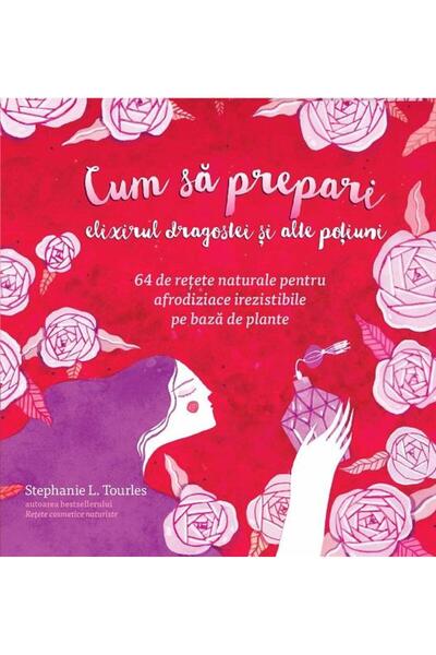 Editura Curtea Veche Cum sa prepari elixirul dragostei si alte potiuni,