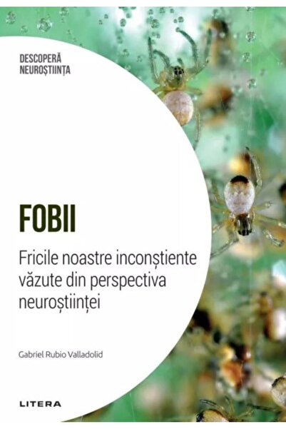 Editura Litera Descopera Neurostiinta. Volumul 10: Fobii. Fricile