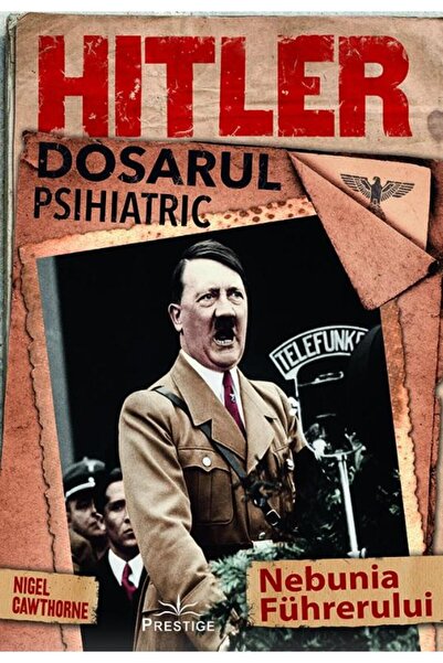 Editura Prestige Hitler, the psychiatric file, Nigel Cawthorne