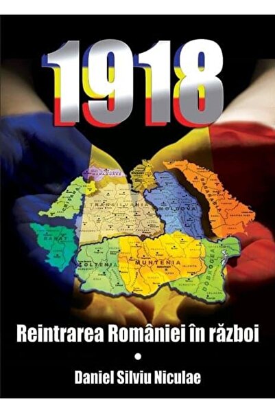 Editura Miidecarti 1918. Romania's re-entry into the war, Daniel Silviu