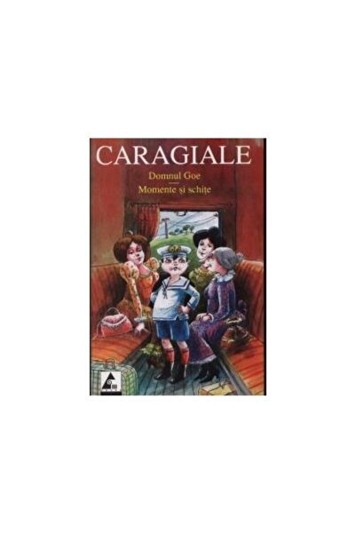 Editura Agora Domnul Goe. Momente si schite, Ion Luca Caragiale