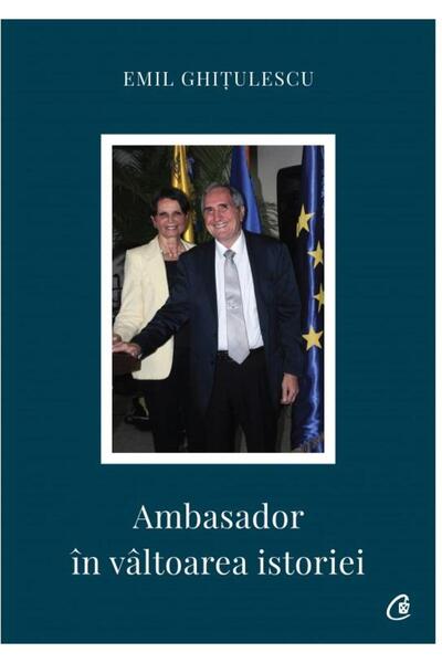 Editura Curtea Veche Ambasador in valtoarea istoriei, Emil Ghitulescu