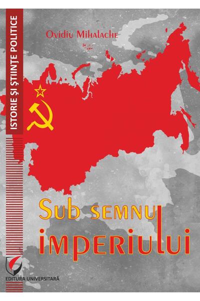 Editura Universitara Sub semnul imperiului, Ovidiu Mihalache