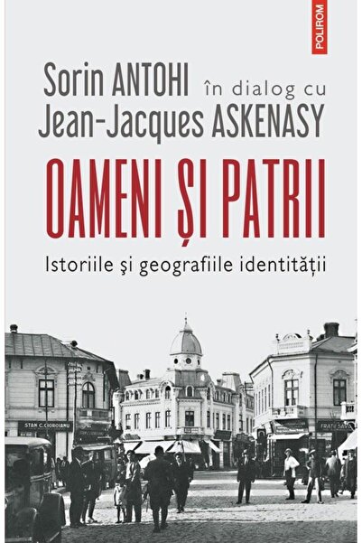 Editura Polirom Oameni si patrii. Istoriile si geografiile identit