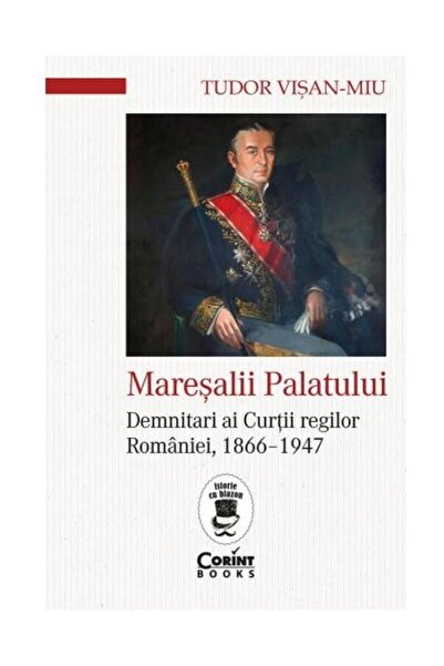 Editura Corint Marshals of the palace. Dignitaries of the Royal Court R