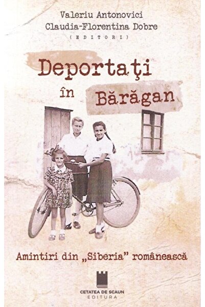 Editura Cetatea de Scaun Deportati in Baragan. Amintiri din "Siberia" roman
