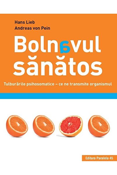 Editura Paralela 45 Bolnavul sanatos. Tulburarile psihosomatice - ce n