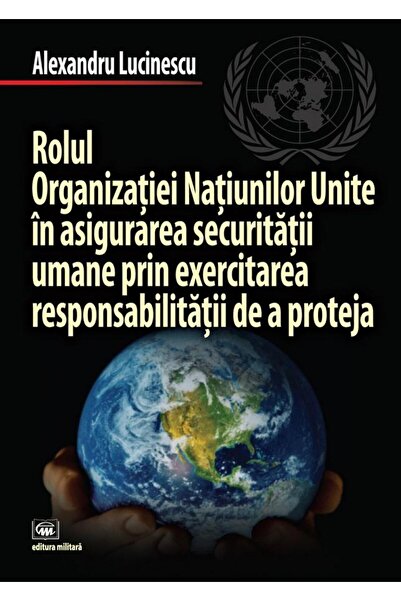 Editura Militara Rolul Organizatiei Natiunilor Unite in asigurarea