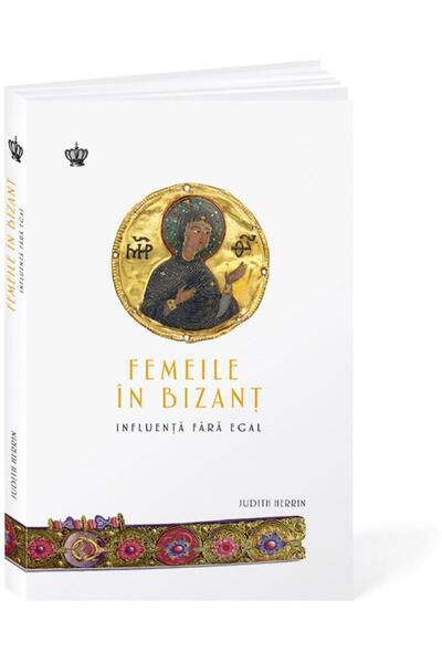 Editura Baroque Books & Arts Femeile in Bizant. Influenta fara egal, Judith Her
