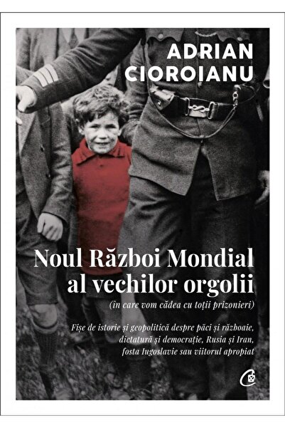 Editura Curtea Veche Noul Razboi Mondial al vechilor orgolii (in care v