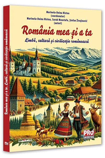 Editura Pro Universitaria Romania mea si a ta. Limba, cultura si civilizatie