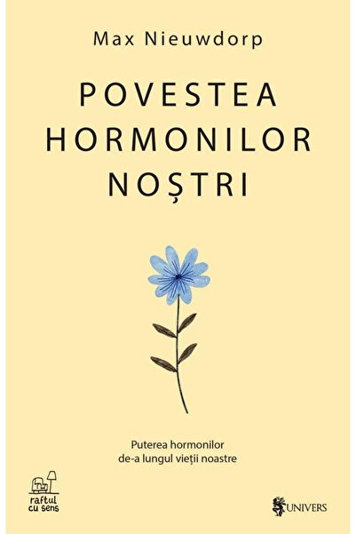 Editura Univers Povestea hormonilor nostri. Puterea hormonilor de-