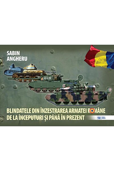 Editura Militara Blindatele din inzestrarea Armatei Romane de la in