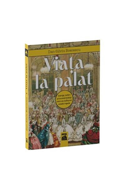 Editura Neverland Life at the palace. Intrigues, loves and eccentricities