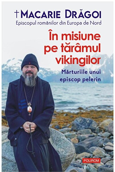 Editura Polirom On a mission in the land of the Vikings. Testimonies of a