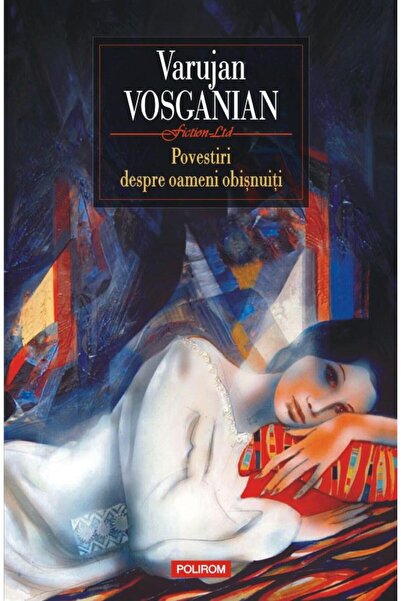 Editura Polirom Povestiri despre oameni obisnuiti, Varujan Vosgani