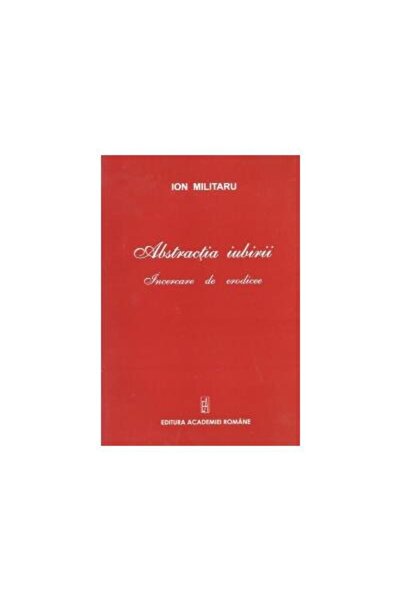 Editura Academiei Romane The Abstraction of Love - An Attempt at Eroticism, I...