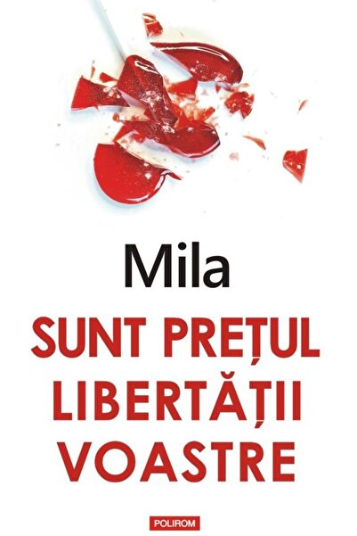 Editura Polirom Sunt pretul libertatii voastre, Mila