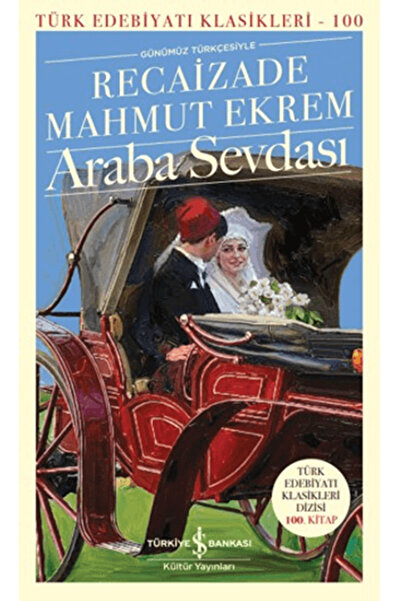 TÜRKİYE İŞ BANKASI KÜLTÜR YAYINLARI Araba Sevdası - Recaizade Mahmut Ekrem ( ...