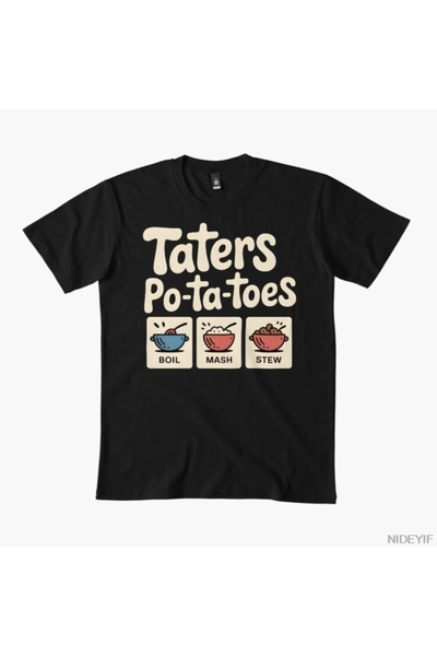 Flood Of Style Taters Po-Ta-Toes – Tricou cu mesaj amuzant Boil`Em Mash`Em St...