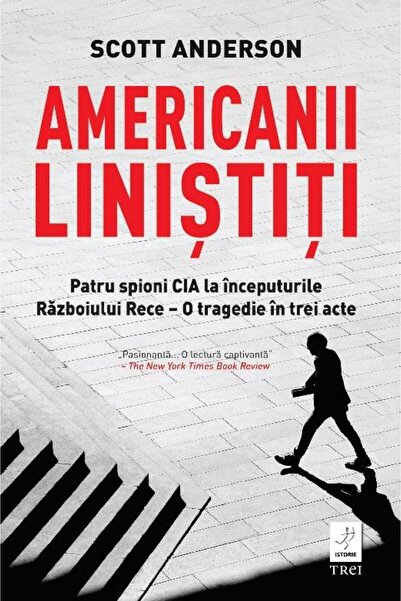 Editura Trei Americanii linistiti. Patru spioni CIA la inceputu