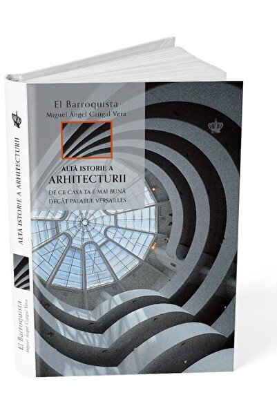 Editura Baroque Books & Arts Another history of architecture. Why your house ...