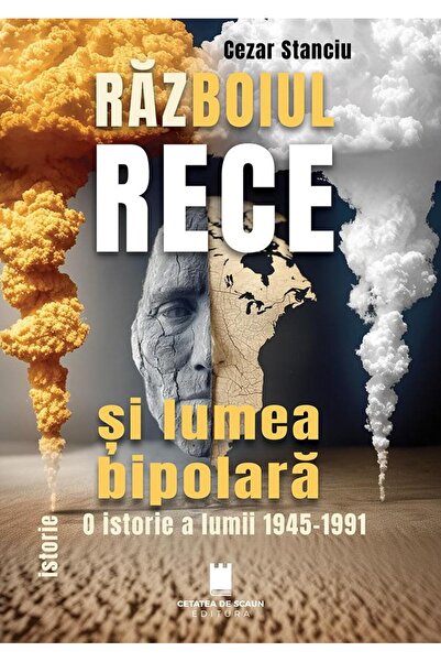 Editura Cetatea de Scaun Razboiul rece si lumea bipolara. O istorie a lumii