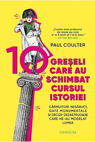 Editura Omnium 10 greseli care au schimbat cursul istoriei. Carmu