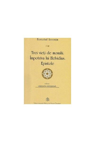 Editura Institutului Biblic si de Misiune Ortodoxa Trei vieti de monahi. Impo...