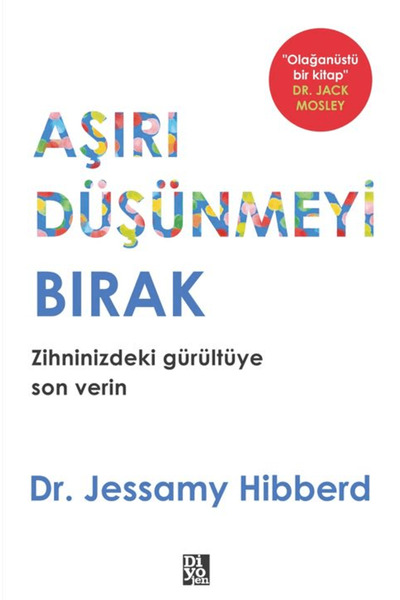 Diyojen Yayıncılık Aşırı Düşünmeyi Bırak / Jessamy Hibberd / / 9786255989413