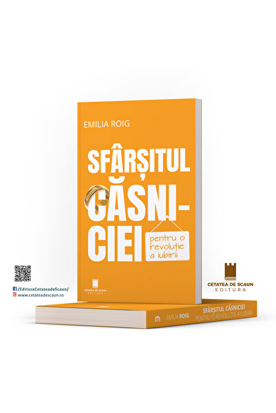 Editura Cetatea de Scaun SFARSITUL CASNICIEI. PENTRU O REVOLUTIE A IUBIRII, Emilia Roig