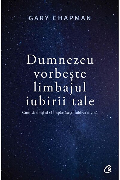 Editura Curtea Veche Dumnezeu vorbeste limbajul iubirii tale. Cum sa si