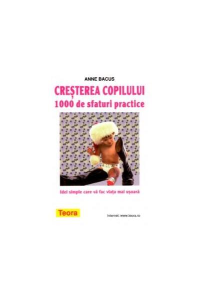 Editura Teora Cresterea copilului. 1000 de sfaturi practice, Ann