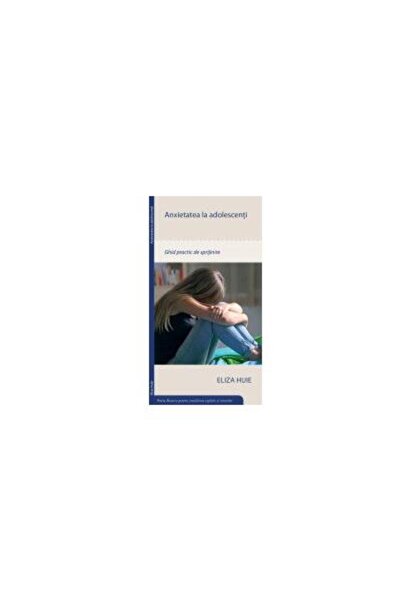 Editura Scriptum Anxietatea la adolescenti. Ghid practic de sprijin