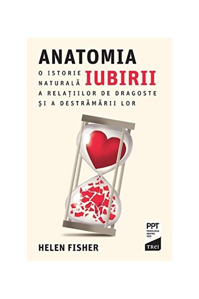 Editura Trei Anatomia iubirii. O istorie naturala a relatiilor