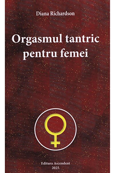 Editura Ascendent Orgasmul tantric pentru femei, Diana Richardson