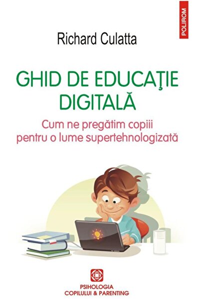 Editura Polirom Ghid de educatie digitala. Cum ne pregatim copiii