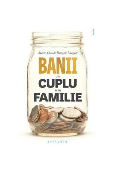 Editura Philobia Banii in cuplu si in familie, Marie-Claude Francoi