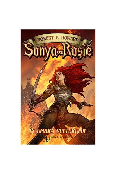 Editura Crux Publishing Sonya cea Rosie. In umbra vulturului, Robert E. Ho