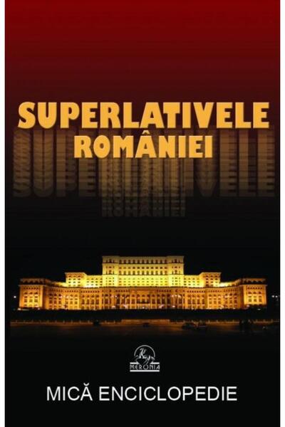 Editura Meronia Superlativele Romaniei. Mica enciclopedie