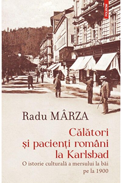Editura Polirom Calatori si pacienti romani la Karlsbad. O istorie