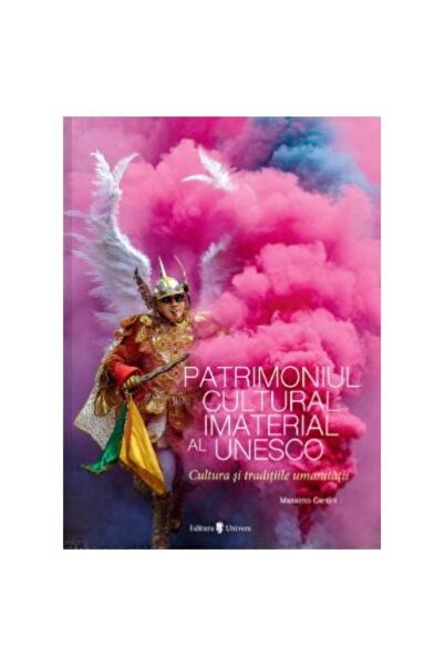 Editura Univers Patrimoniul Cultural Imaterial al Unesco. Cultura