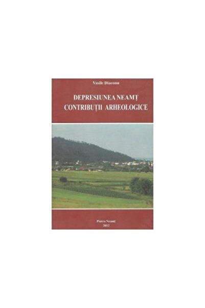 Editura Constantin Matasa Depresiunea Neamt. Contributii arheologice, Vasile