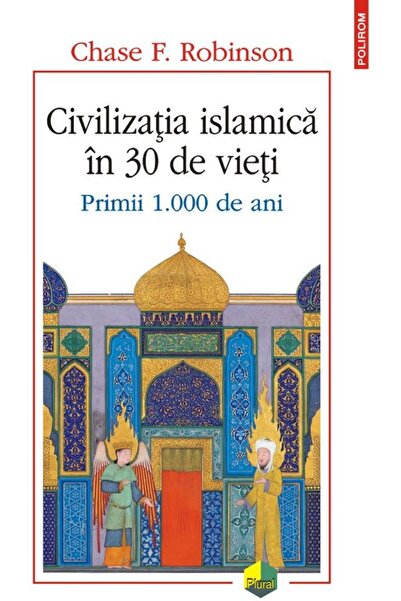 Editura Polirom Civilizatia islamica in 30 de vieti. Primii 1.000